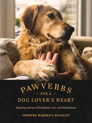 Pawverbs für das Herz eines Hundeliebhabers: Inspirierende Geschichten über Freundschaft, Spaß und Treue - Pawverbs for a Dog Lover's Heart: Inspiring Stories of Friendship, Fun, and Faithfulness