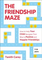 Das Labyrinth der Freundschaft - Wie Sie Ihrem Kind helfen, den Weg zu positiven und glücklichen Freundschaften zu finden - Friendship Maze - How to Help Your Child Navigate Their Way to Positive and Happier Friendships