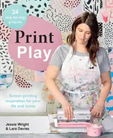 Print Play: Siebdruck-Inspiration für Ihr Leben und Ihr Zuhause - Print Play: Screen Printing Inspiration for Your Life and Home