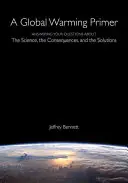 Eine Fibel zur globalen Erwärmung: Antworten auf Ihre Fragen zur Wissenschaft, zu den Folgen und zu den Lösungen - A Global Warming Primer: Answering Your Questions about the Science, the Consequences, and the Solutions