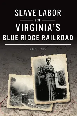 Sklavenarbeit auf der Blue Ridge Railroad in Virginia - Slave Labor on Virginia's Blue Ridge Railroad