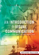 Eine Einführung in die visuelle Kommunikation; Von der Höhlenkunst zum Second Life (2. Auflage) - An Introduction to Visual Communication; From Cave Art to Second Life (2nd edition)
