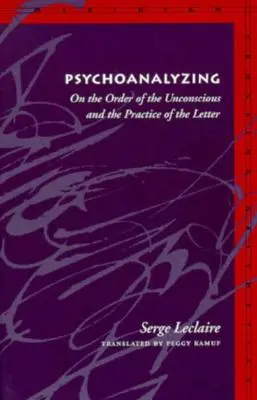 Psychoanalyzing: Über die Ordnung des Unbewussten und die Praxis des Schreibens - Psychoanalyzing: On the Order of the Unconscious and the Practice of the Letter