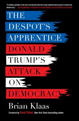 Der Lehrling des Despoten: Donald Trumps Angriff auf die Demokratie - The Despot's Apprentice: Donald Trump's Attack on Democracy