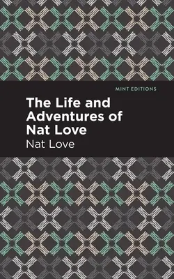 Das Leben und die Abenteuer von Nat Love: Eine wahre Geschichte aus der Zeit der Sklaverei - The Life and Adventures of Nat Love: A True History of Slavery Days