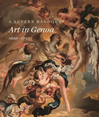 Ein großartiges Barock: Kunst in Genua, 1600-1750 - A Superb Baroque: Art in Genoa, 1600-1750