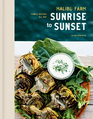 Malibu Farm von Sonnenaufgang bis Sonnenuntergang: Einfache Rezepte für den ganzen Tag: Ein Kochbuch - Malibu Farm Sunrise to Sunset: Simple Recipes All Day: A Cookbook