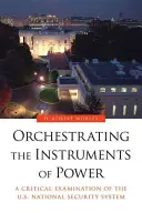 Die Orchestrierung der Instrumente der Macht: Eine kritische Betrachtung des nationalen Sicherheitssystems der USA - Orchestrating the Instruments of Power: A Critical Examination of the U.S. National Security System