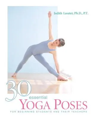 30 grundlegende Yogastellungen: Für angehende Schüler und ihre Lehrer - 30 Essential Yoga Poses: For Beginning Students and Their Teachers