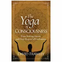 Der Yoga des Bewusstseins: Vom Wachen, Träumen und Tiefschlaf zur Selbstverwirklichung - The Yoga of Consciousness: From Waking, Dream and Deep Sleep to Self-Realization