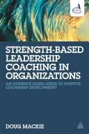 Stärkenbasiertes Führungscoaching in Organisationen: Ein evidenzbasierter Leitfaden für die positive Entwicklung von Führungskräften - Strength-Based Leadership Coaching in Organizations: An Evidence-Based Guide to Positive Leadership Development