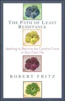 Der Weg des geringsten Widerstands: Lernen Sie, die kreative Kraft in Ihrem eigenen Leben zu werden - Path of Least Resistance: Learning to Become the Creative Force in Your Own Life