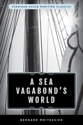 Die Welt eines Seevagabunden: Boote und Segel, ferne Gestade, Inseln und Lagunen - A Sea Vagabond's World: Boats and Sails, Distant Shores, Islands and Lagoons