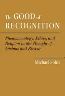 Das Gut der Anerkennung: Phänomenologie, Ethik und Religion im Denken von Levinas und Ricoeur - The Good of Recognition: Phenomenology, Ethics, and Religion in the Thought of Levinas and Ricoeur