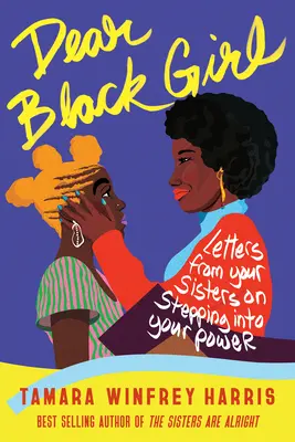 Liebes schwarzes Mädchen: Briefe von deinen Schwestern über das Eintreten in deine Kraft - Dear Black Girl: Letters from Your Sisters on Stepping Into Your Power