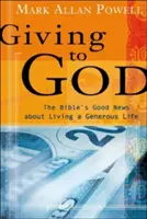 Gott schenken: Die gute Nachricht der Bibel über ein großzügiges Leben - Giving to God: The Bible's Good News about Living a Generous Life