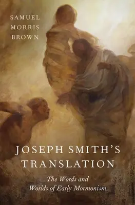 Joseph Smiths Übersetzung: Die Worte und Welten des frühen Mormonentums - Joseph Smith's Translation: The Words and Worlds of Early Mormonism