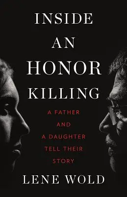 Innenansicht eines Ehrenmordes: Ein Vater und eine Tochter erzählen ihre Geschichte - Inside an Honor Killing: A Father and a Daughter Tell Their Story