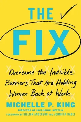 Die Lösung: Überwinden Sie die unsichtbaren Barrieren, die Frauen im Beruf zurückhalten - The Fix: Overcome the Invisible Barriers That Are Holding Women Back at Work