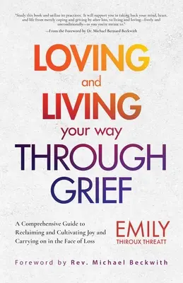 Lieben und leben Sie Ihren Weg durch den Kummer: Ein umfassender Leitfaden zur Wiedererlangung und Kultivierung von Freude und zum Weitermachen im Angesicht des Verlustes (a Grief Recover - Loving and Living Your Way Through Grief: A Comprehensive Guide to Reclaiming and Cultivating Joy and Carrying on in the Face of Loss (a Grief Recover