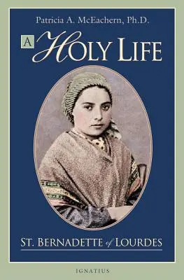 Ein heiliges Leben: Die Schriften der heiligen Bernadette von Lourdes - A Holy Life: The Writings of Saint Bernadette of Lourdes