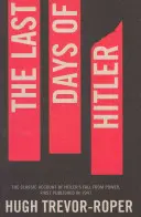 Hitlers letzte Tage - Der klassische Bericht über Hitlers Sturz von der Macht - Last Days of Hitler - The Classic Account of Hitler's Fall From Power