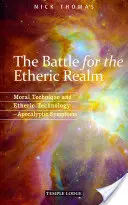 Der Kampf um das ätherische Reich: Moralische Technik und ätherische Technologie: Apokalyptische Symptome - The Battle for the Etheric Realm: Moral Technique and Etheric Technology: Apocalyptic Symptoms