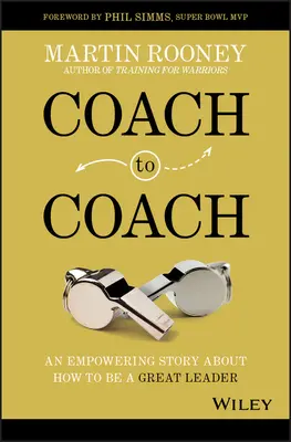 Von Coach zu Coach: Eine ermutigende Geschichte darüber, wie man eine große Führungskraft wird - Coach to Coach: An Empowering Story about How to Be a Great Leader