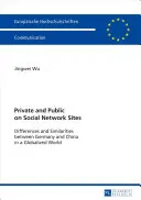 Privat und öffentlich in sozialen Netzwerken; Unterschiede und Gemeinsamkeiten zwischen Deutschland und China in einer globalisierten Welt - Private and Public on Social Network Sites; Differences and Similarities between Germany and China in a Globalized World