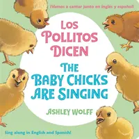 The Baby Chicks Are Singing/Los Pollitos Dicen: Sing Along In English And Spanish /Vamos A Cantar Junto en Ingles y Espanol! - The Baby Chicks Are Singing/Los Pollitos Dicen: Sing Along In English And Spanish!/Vamos A Cantar Junto en Ingles y Espanol!