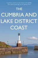 Die Küste von Cumbria und Lake District - Ein Reiseführer zu Sehenswürdigkeiten, Geschichte und Tierwelt von der Morecambe Bay bis zum Solway Firth - Cumbria and Lake District Coast - A Guide to Places to Visit, History and Wildlife from Morecambe Bay to the Solway Firth