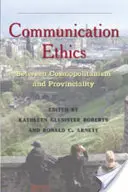 Kommunikationsethik: Zwischen Kosmopolitismus und Provinzialität - Communication Ethics: Between Cosmopolitanism and Provinciality