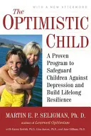 Das optimistische Kind: Ein bewährtes Programm zum Schutz von Kindern vor Depressionen und zum Aufbau lebenslanger Widerstandsfähigkeit - The Optimistic Child: A Proven Program to Safeguard Children Against Depression and Build Lifelong Resilience