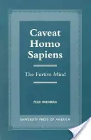 Caveat Homo Sapiens: Der heimliche Geist - Caveat Homo Sapiens: The Furtive Mind