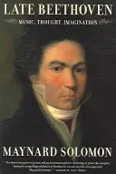 Der späte Beethoven: Musik, Denken, Phantasie - Late Beethoven: Music, Thought, Imagination