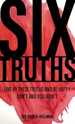 Sechs Wahrheiten: Lebe nach diesen Wahrheiten und sei glücklich. Tue es nicht, und du wirst es nicht tun. - Six Truths: Live by These Truths and Be Happy. Don't, and You Won't.