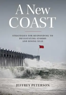 Eine neue Küste: Strategien für die Reaktion auf verheerende Stürme und steigende Meere - A New Coast: Strategies for Responding to Devastating Storms and Rising Seas