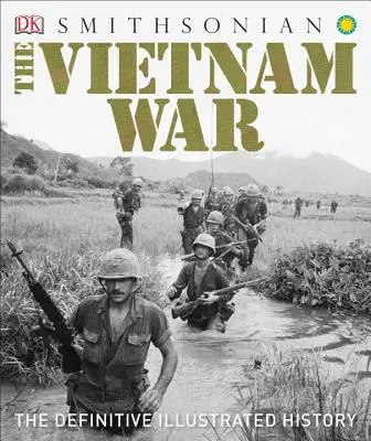 Der Vietnamkrieg: Die endgültige illustrierte Geschichte - The Vietnam War: The Definitive Illustrated History