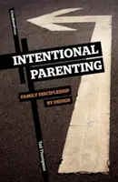 Gezielte Elternschaft: Jüngerschaft in der Familie durch Design - Intentional Parenting: Family Discipleship by Design