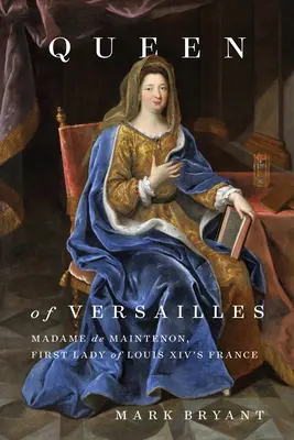 Königin von Versailles: Madame de Maintenon, die erste Dame des Frankreichs von Ludwig XIV. - Queen of Versailles: Madame de Maintenon, First Lady of Louis XIV's France