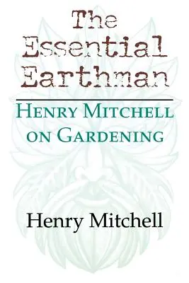 The Essential Earthman: Henry Mitchell über Gartenarbeit - The Essential Earthman: Henry Mitchell on Gardening