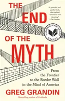 Das Ende des Mythos: Von der Grenze zur Grenzmauer im Denken der Amerikaner - The End of the Myth: From the Frontier to the Border Wall in the Mind of America