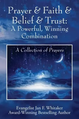 Gebet & Glaube & Glaube & Vertrauen: Eine kraftvolle, gewinnende Kombination: Eine Sammlung von Gebeten - Prayer & Faith & Belief & Trust: A Powerful, Winning Combination: A Collection of Prayers