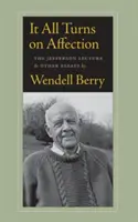 Es dreht sich alles um Zuneigung: Die Jefferson-Vorlesung und andere Essays - It All Turns on Affection: The Jefferson Lecture & Other Essays