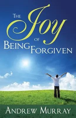 Die Freude, Vergebung zu erfahren - The Joy of Being Forgiven