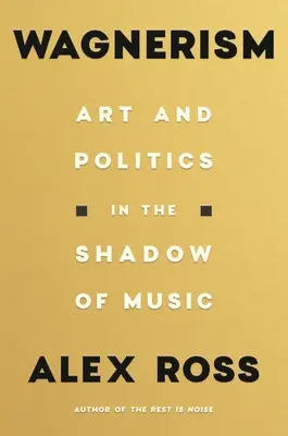 Wagnerismus: Kunst und Politik im Schatten der Musik - Wagnerism: Art and Politics in the Shadow of Music