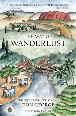 Der Weg des Fernwehs: Die besten Reiseberichte von Don George - The Way of Wanderlust: The Best Travel Writing of Don George