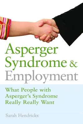 Asperger-Syndrom und Beschäftigung: Was Menschen mit Asperger-Syndrom wirklich wollen - Asperger Syndrome and Employment: What People with Asperger Syndrome Really Really Want