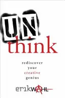 Nicht denken: Entdecken Sie Ihr kreatives Genie neu - Unthink: Rediscover Your Creative Genius