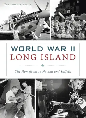 Long Island im Zweiten Weltkrieg: Die Heimatfront in Nassau und Suffolk - World War II Long Island: The Homefront in Nassau and Suffolk
